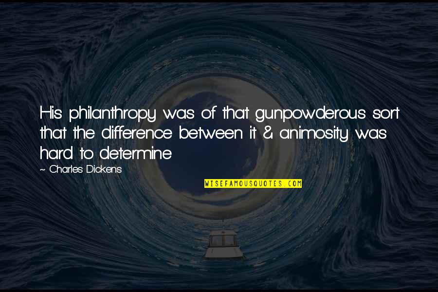 Jaded Quotes Quotes By Charles Dickens: His philanthropy was of that gunpowderous sort that Jaded Quotes Quotes By Charles Dickens: His philanthropy was of that gunpowderous sort that