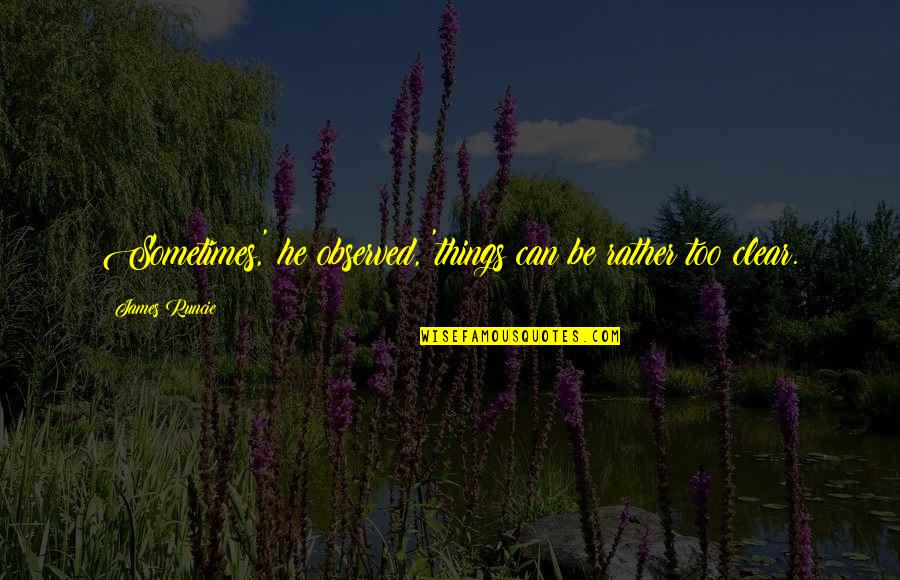 Jaded Quotes Quotes By James Runcie: Sometimes,' he observed, 'things can be rather too