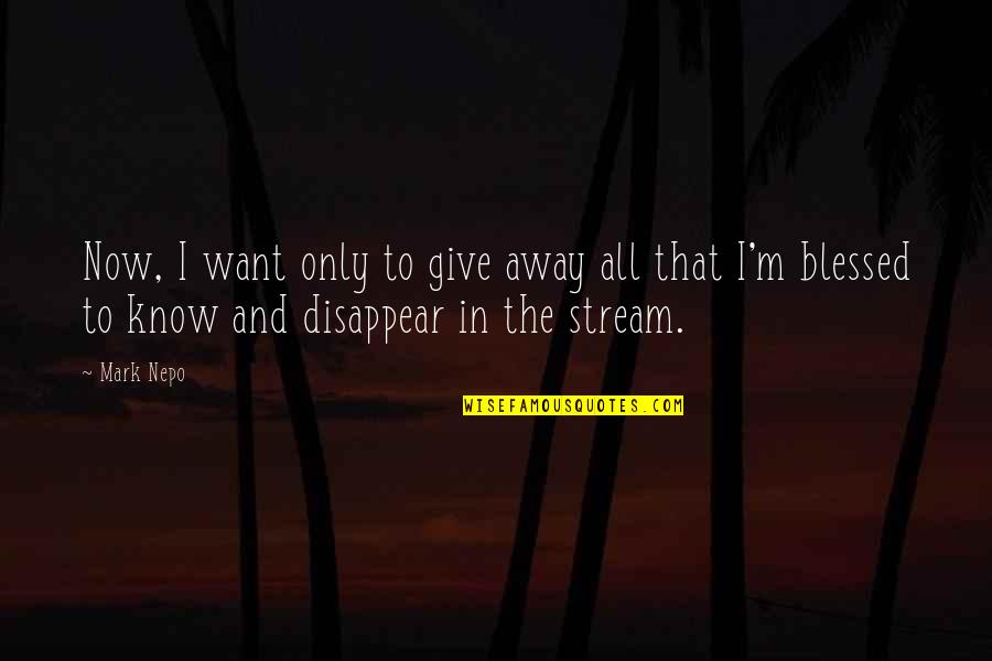 Jaded Quotes Quotes By Mark Nepo: Now, I want only to give away all Jaded Quotes Quotes By Mark Nepo: Now, I want only to give away all