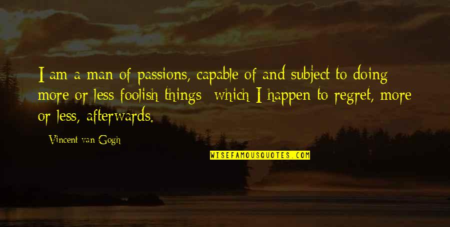 Jaded Tijan Quotes By Vincent Van Gogh: I am a man of passions, capable of