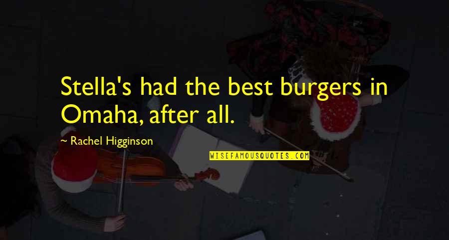 Jadeja Quotes By Rachel Higginson: Stella's had the best burgers in Omaha, after
