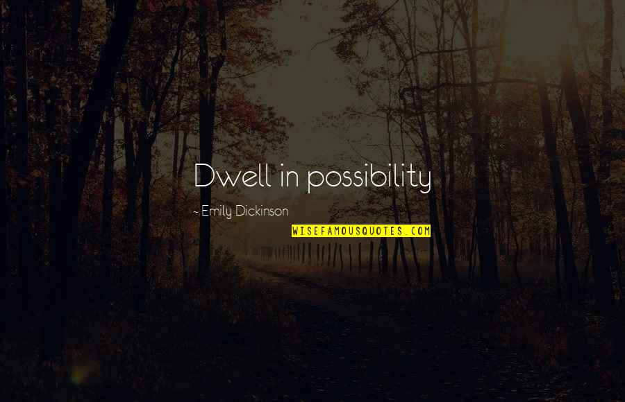 Jaden Hossler Quotes By Emily Dickinson: Dwell in possibility
