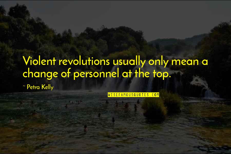 Jaden Hossler Quotes By Petra Kelly: Violent revolutions usually only mean a change of