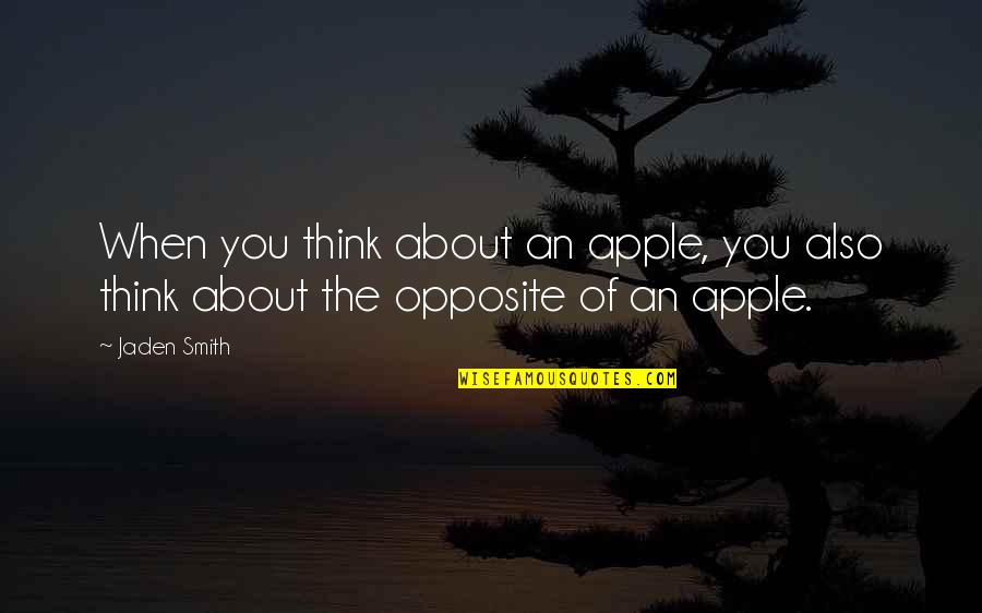 Jaden Quotes By Jaden Smith: When you think about an apple, you also