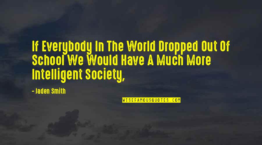 Jaden Quotes By Jaden Smith: If Everybody In The World Dropped Out Of