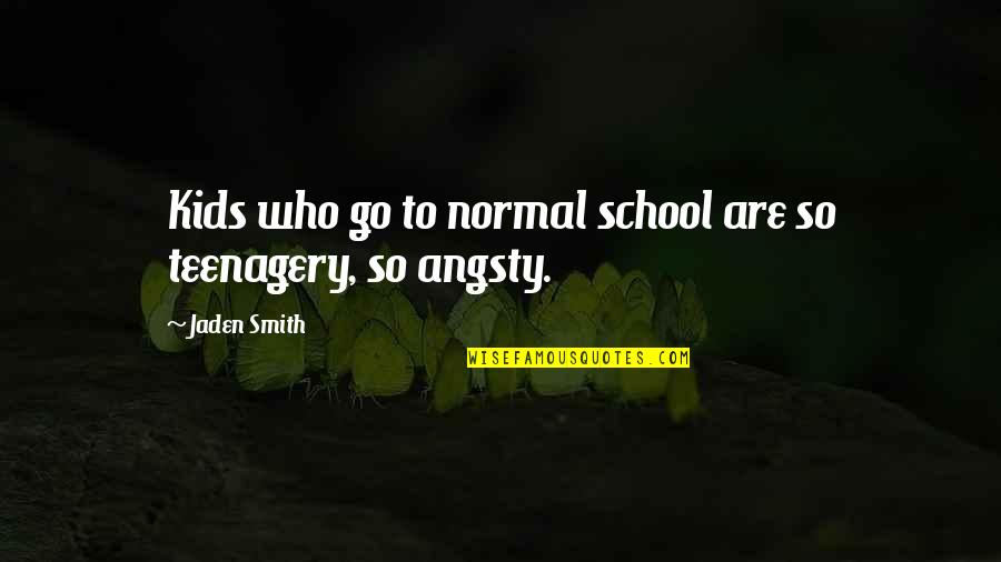 Jaden Quotes By Jaden Smith: Kids who go to normal school are so