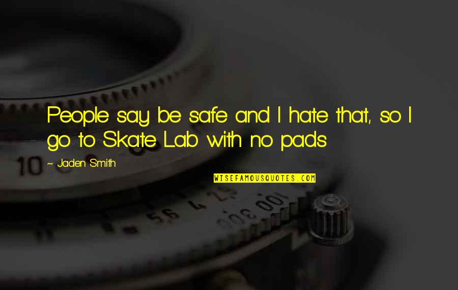 Jaden Quotes By Jaden Smith: People say be safe and I hate that,