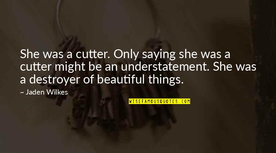 Jaden Quotes By Jaden Wilkes: She was a cutter. Only saying she was