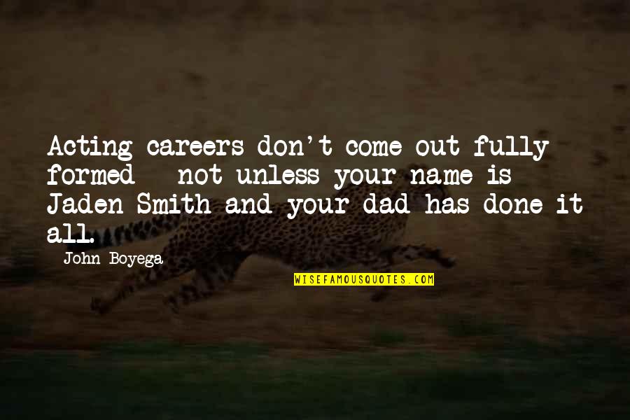 Jaden Quotes By John Boyega: Acting careers don't come out fully formed -