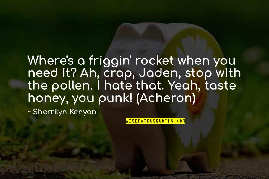 Jaden Quotes By Sherrilyn Kenyon: Where's a friggin' rocket when you need it?