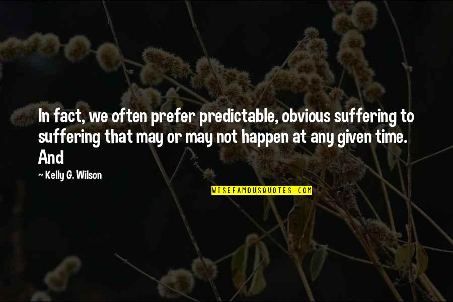 Jaden Willow Smith Quotes By Kelly G. Wilson: In fact, we often prefer predictable, obvious suffering