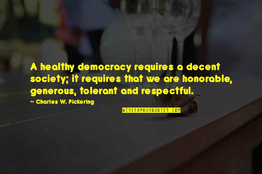 Jaden Yuki Quotes By Charles W. Pickering: A healthy democracy requires a decent society; it Jaden Yuki Quotes By Charles W. Pickering: A healthy democracy requires a decent society; it