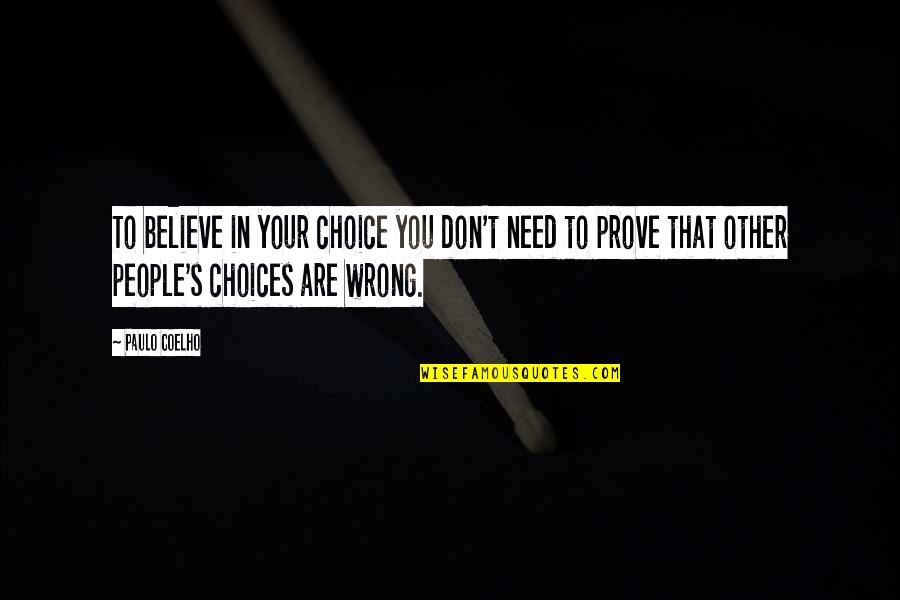 Jaden Yuki Quotes By Paulo Coelho: To believe in your choice you don't need Jaden Yuki Quotes By Paulo Coelho: To believe in your choice you don't need