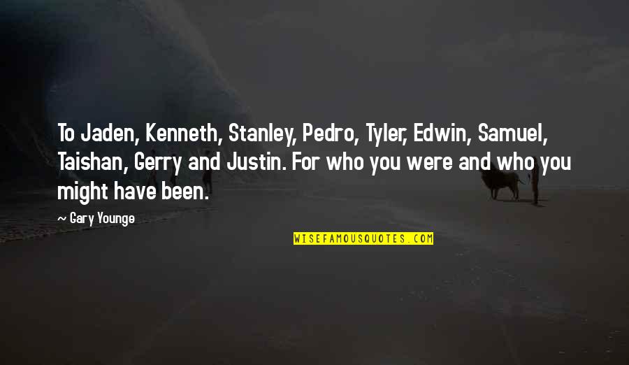 Jaden's Quotes By Gary Younge: To Jaden, Kenneth, Stanley, Pedro, Tyler, Edwin, Samuel,