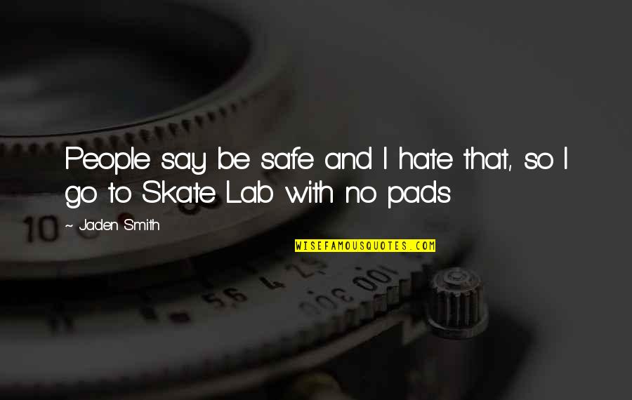Jaden's Quotes By Jaden Smith: People say be safe and I hate that,