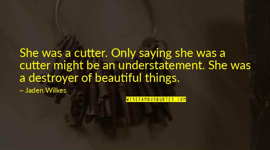 Jaden's Quotes By Jaden Wilkes: She was a cutter. Only saying she was