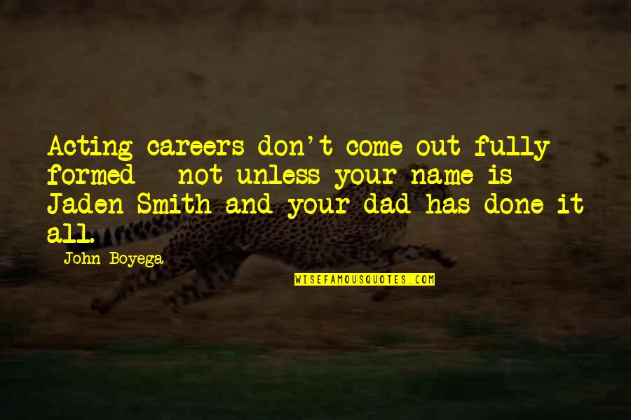 Jaden's Quotes By John Boyega: Acting careers don't come out fully formed -