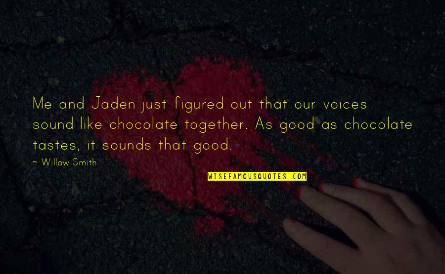 Jaden's Quotes By Willow Smith: Me and Jaden just figured out that our