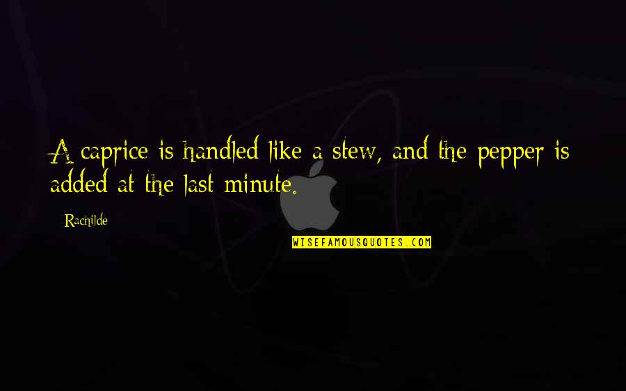 Jadeos Inc Quotes By Rachilde: A caprice is handled like a stew, and