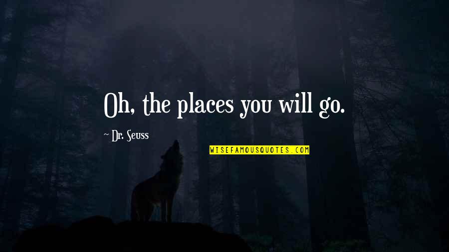 Jaderborg Creamer Quotes By Dr. Seuss: Oh, the places you will go.