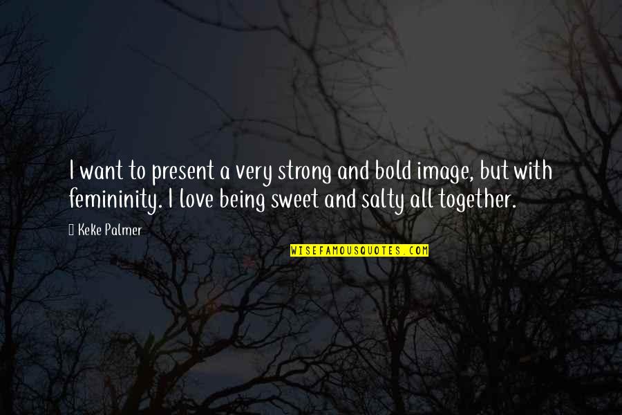 Jaderborg Creamer Quotes By Keke Palmer: I want to present a very strong and
