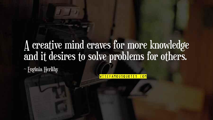 Jaderloon Quotes By Euginia Herlihy: A creative mind craves for more knowledge and Jaderloon Quotes By Euginia Herlihy: A creative mind craves for more knowledge and