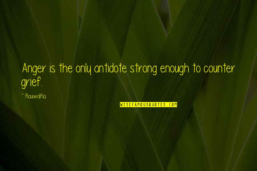 Jaderlund Md Quotes By Rauwolfia: Anger is the only antidote strong enough to