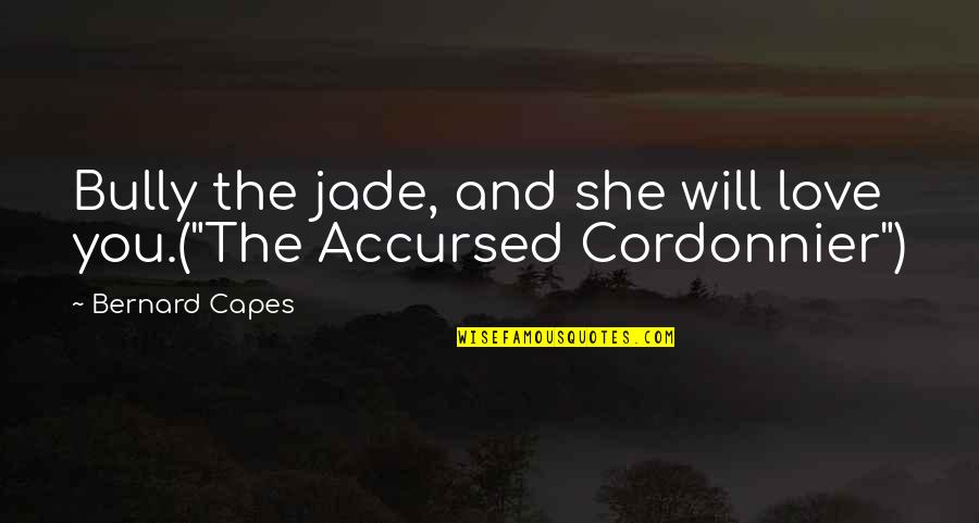 Jade's Quotes By Bernard Capes: Bully the jade, and she will love you.("The