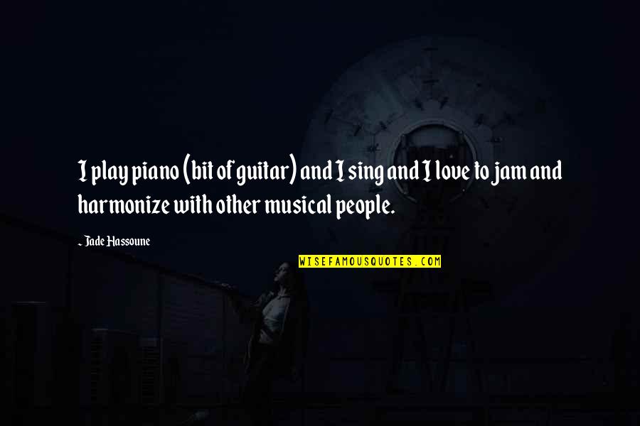 Jade's Quotes By Jade Hassoune: I play piano (bit of guitar) and I