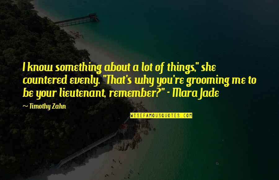 Jade's Quotes By Timothy Zahn: I know something about a lot of things,"
