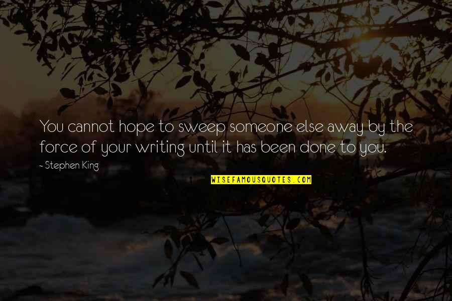 Jadi Diri Sendiri Quotes By Stephen King: You cannot hope to sweep someone else away