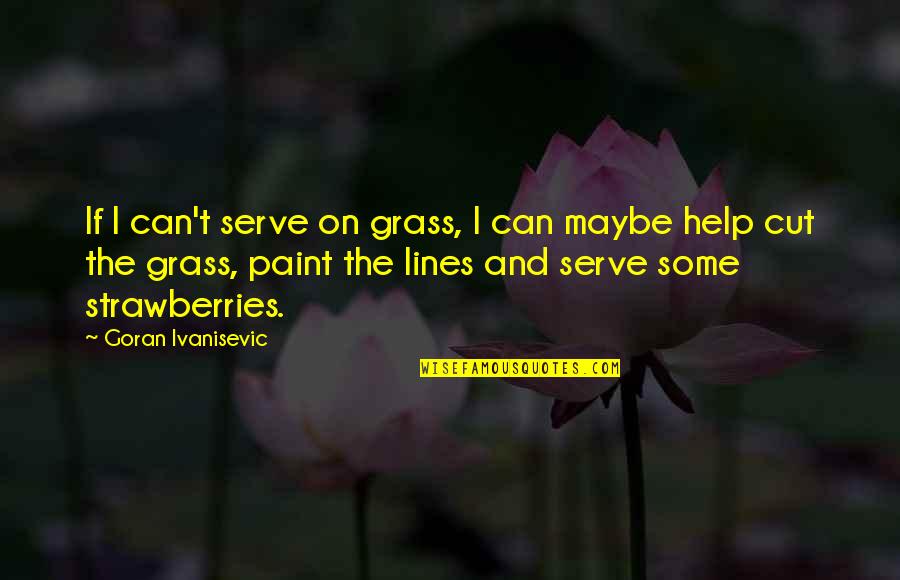 Jadick And Voltaire Quotes By Goran Ivanisevic: If I can't serve on grass, I can