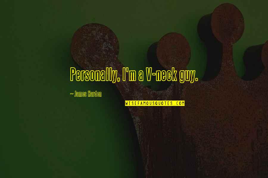 Jadie Vlogs Quotes By James Harden: Personally, I'm a V-neck guy. Jadie Vlogs Quotes By James Harden: Personally, I'm a V-neck guy.