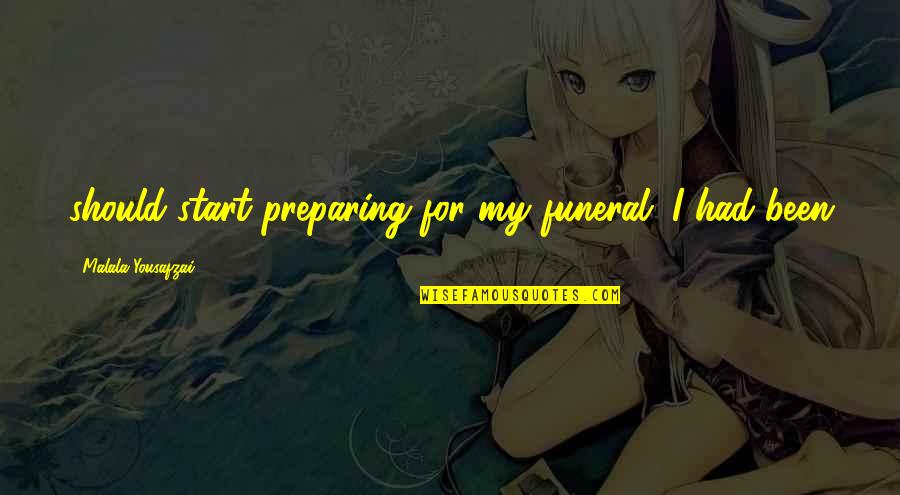 Jadikan 1 Quotes By Malala Yousafzai: should start preparing for my funeral. I had Jadikan 1 Quotes By Malala Yousafzai: should start preparing for my funeral. I had