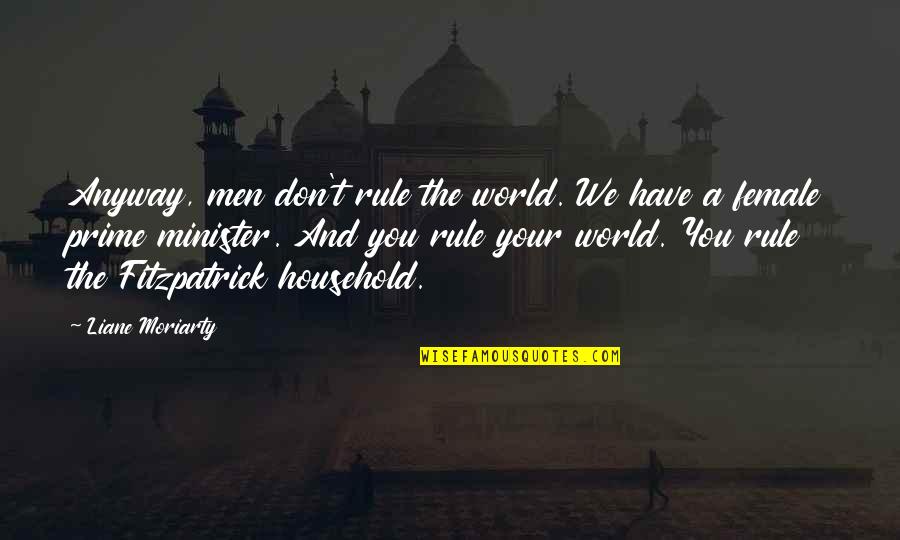 Jadikan Satu Quotes By Liane Moriarty: Anyway, men don't rule the world. We have