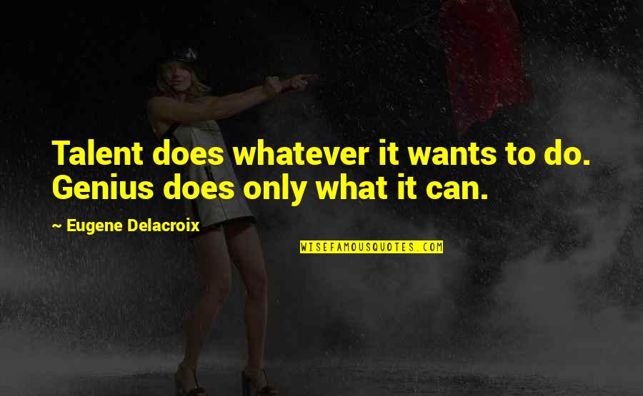 Jadis Jp200 Quotes By Eugene Delacroix: Talent does whatever it wants to do. Genius