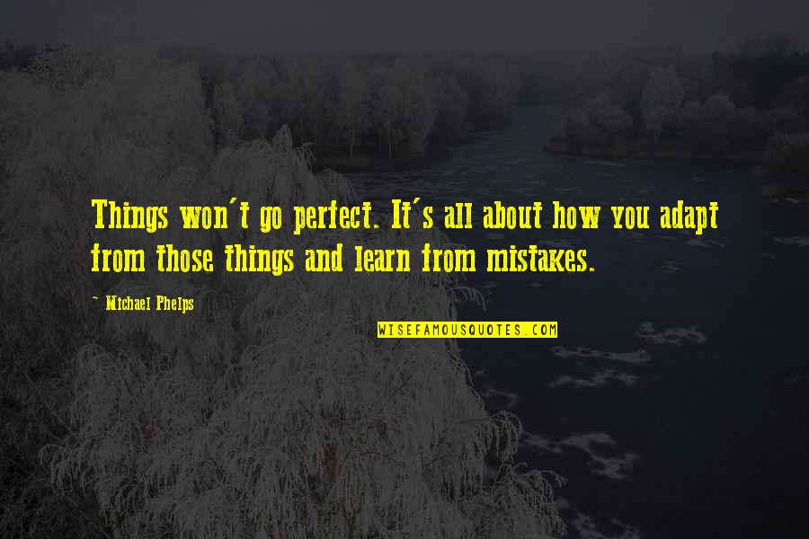 Jadis Quotes By Michael Phelps: Things won't go perfect. It's all about how