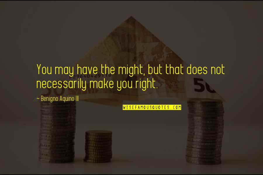 Jadis The White Witch Quotes By Benigno Aquino III: You may have the might, but that does Jadis The White Witch Quotes By Benigno Aquino III: You may have the might, but that does