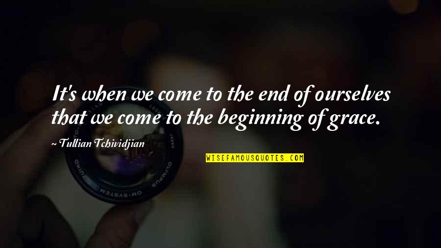 Jadis The White Witch Quotes By Tullian Tchividjian: It's when we come to the end of Jadis The White Witch Quotes By Tullian Tchividjian: It's when we come to the end of