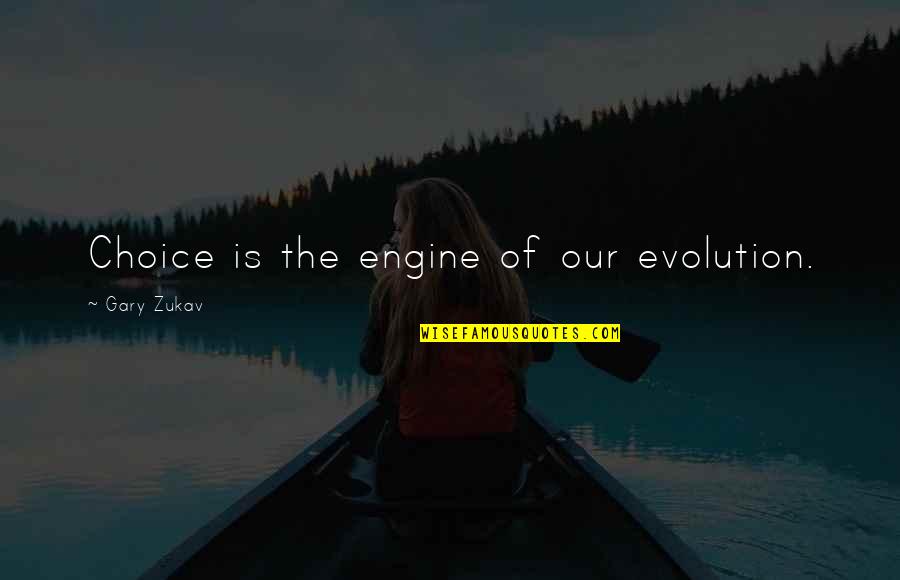 Jadni Katule Quotes By Gary Zukav: Choice is the engine of our evolution. Jadni Katule Quotes By Gary Zukav: Choice is the engine of our evolution.