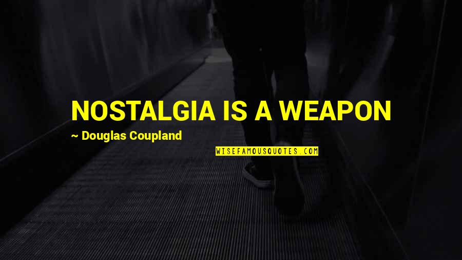 Jadoul Name Quotes By Douglas Coupland: NOSTALGIA IS A WEAPON