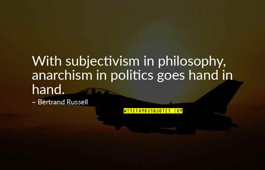 Jadran Quotes By Bertrand Russell: With subjectivism in philosophy, anarchism in politics goes Jadran Quotes By Bertrand Russell: With subjectivism in philosophy, anarchism in politics goes