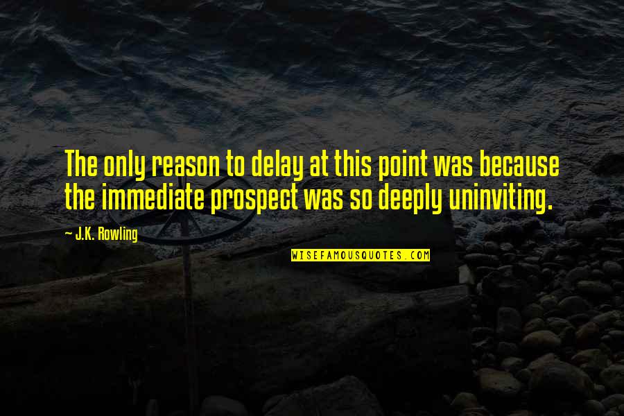 Jadranski Quotes By J.K. Rowling: The only reason to delay at this point
