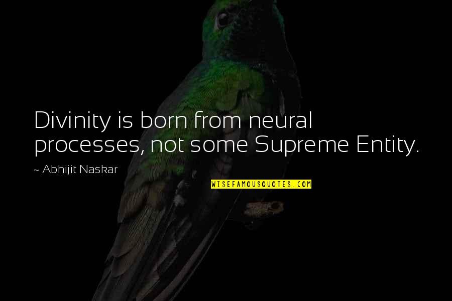 Jadson Andre Quotes By Abhijit Naskar: Divinity is born from neural processes, not some