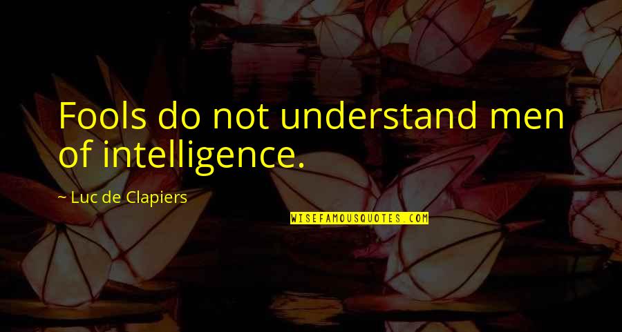 Jadugar Movie Quotes By Luc De Clapiers: Fools do not understand men of intelligence.