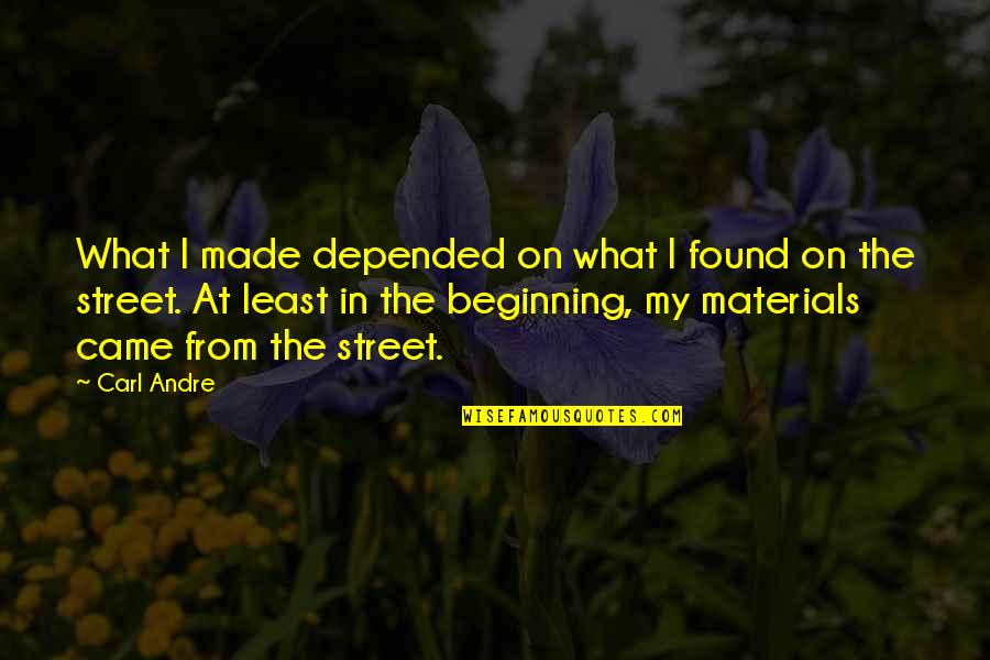 Jae Ha Quotes By Carl Andre: What I made depended on what I found Jae Ha Quotes By Carl Andre: What I made depended on what I found