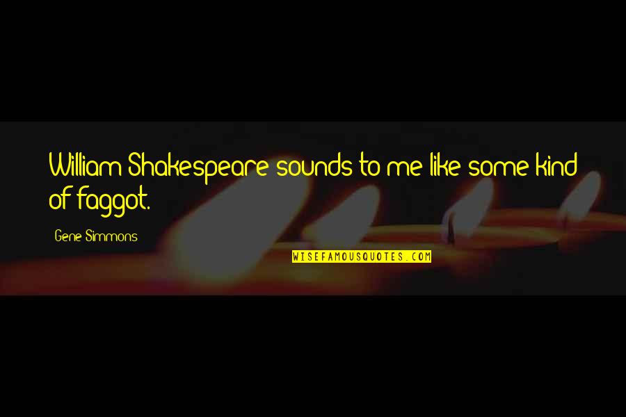Jae Hood Quotes By Gene Simmons: William Shakespeare sounds to me like some kind