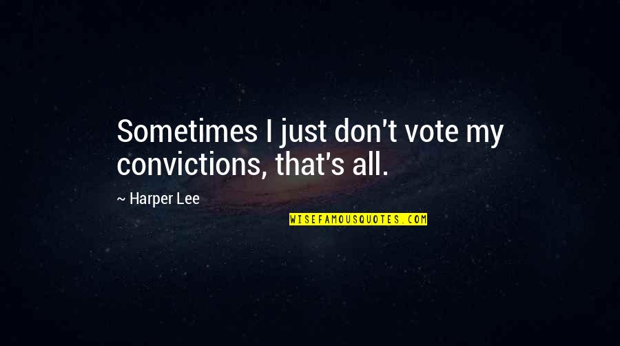 Jaehoh Quotes By Harper Lee: Sometimes I just don't vote my convictions, that's