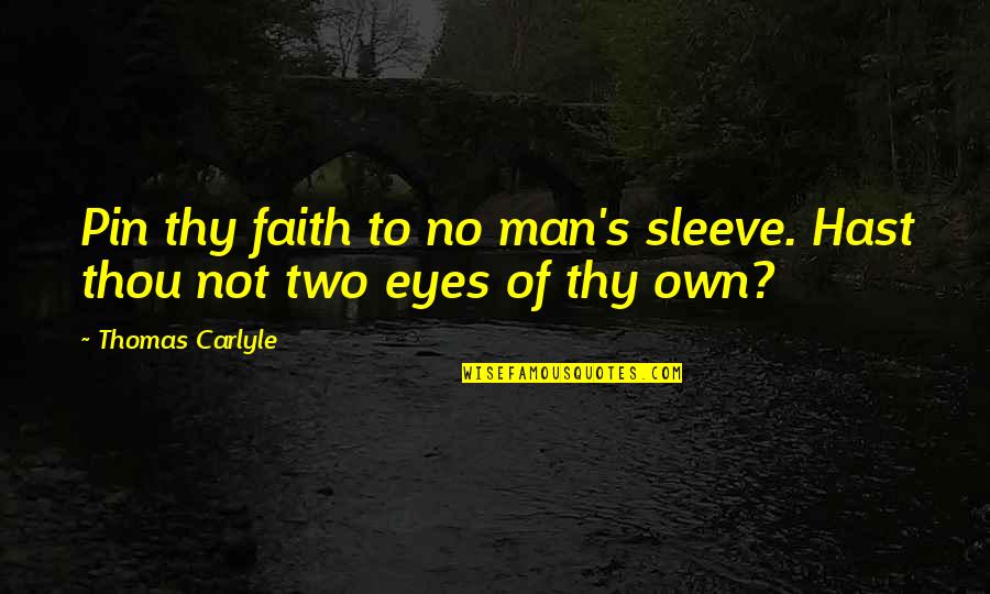 Jaejoong And Yunho Quotes By Thomas Carlyle: Pin thy faith to no man's sleeve. Hast