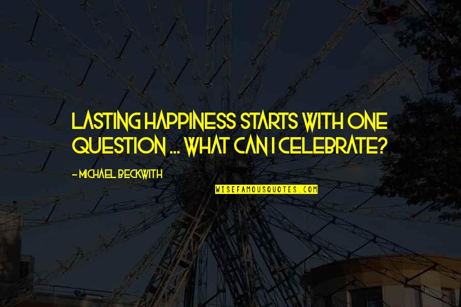 Jaejoong Family Quotes By Michael Beckwith: Lasting happiness starts with one question ... what Jaejoong Family Quotes By Michael Beckwith: Lasting happiness starts with one question ... what